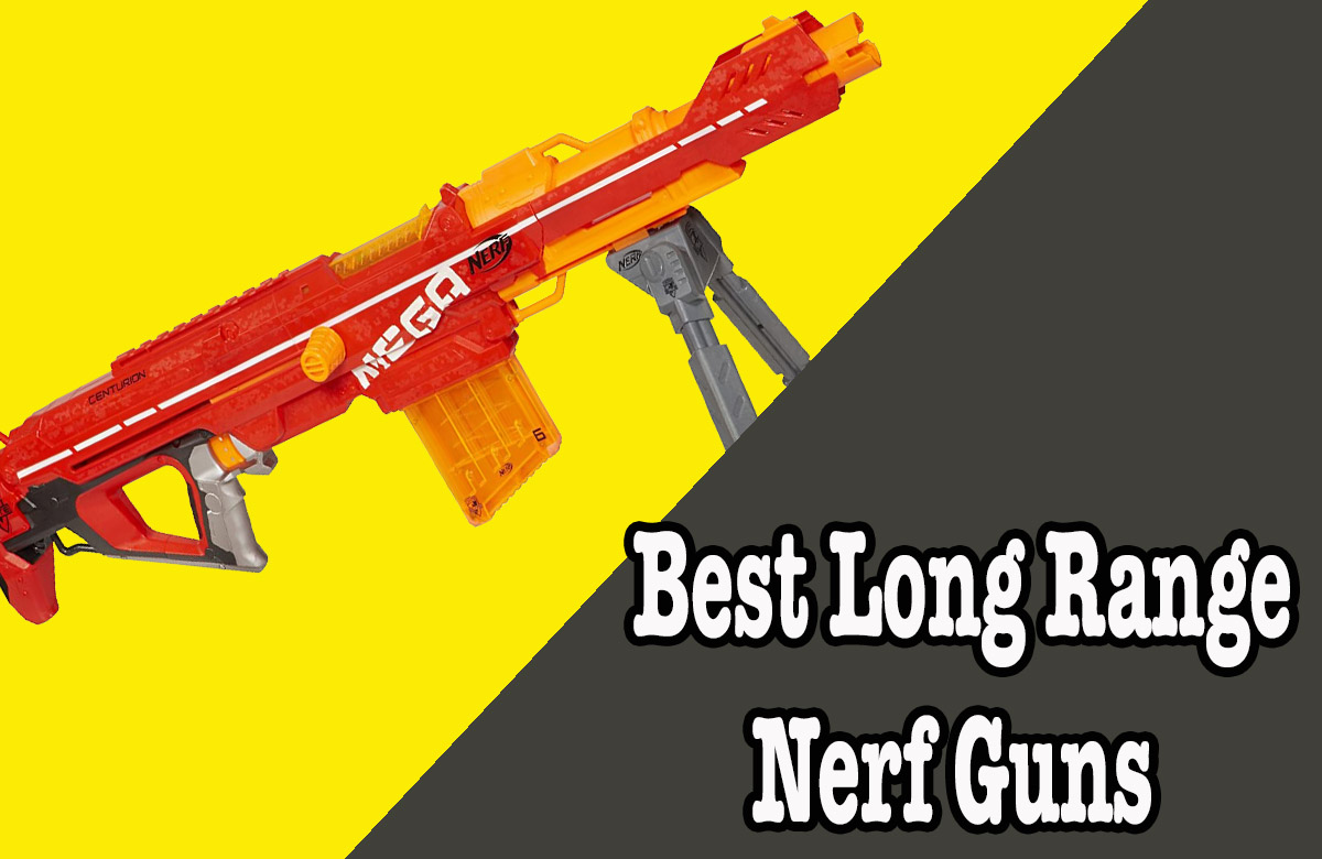 Best Long Range Nerf Guns